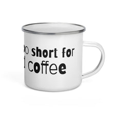 Load image into Gallery viewer, Enamel Mug-Life&#39;s too short for bad coffee
